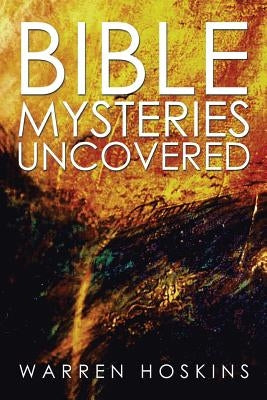 Bible Mysteries Uncovered by Hoskins, Warren