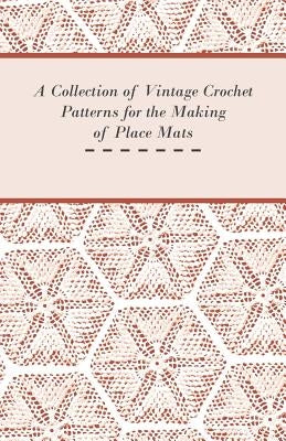 A Collection of Vintage Crochet Patterns for the Making of Place Mats by Anon