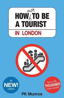How Not to Be a Tourist in London by Munroe, Pk