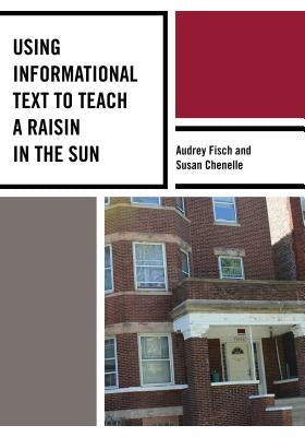 Using Informational Text to Teach a Raisin in the Sun by Fisch, Audrey