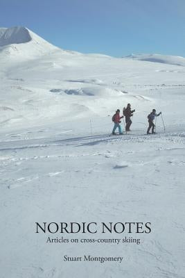 Nordic Notes: Articles on cross-country skiing by Montgomery, Stuart