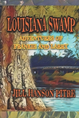 Louisiana Swamp: Adventures of Frankie and Larry by Molaison, Amanda