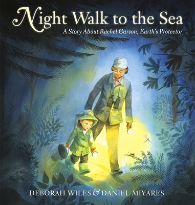 Night Walk to the Sea: A Story about Rachel Carson, Earth's Protector by Wiles, Deborah