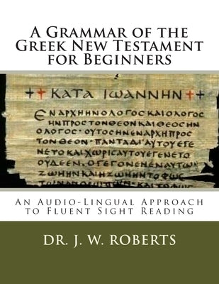 A Grammar of the Greek New Testament for Beginners by Potter, Donald L.