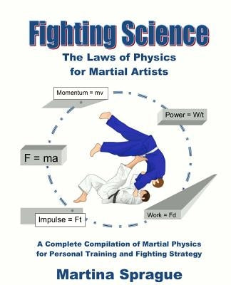 Fighting Science: The Laws of Physics for Martial Artists (Revised and Expanded) by Sprague, Martina