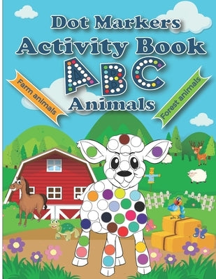 Dot Markers Activity Book ABC Animals: Cute Forest And Farm Animals, Easy Guided BIG DOTS, Do a dot page a day, Paint Daubers Marker Art Creative Kids by Press, Pragma