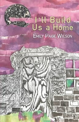I'll Build Us a Home by Wilson, Emily Paige