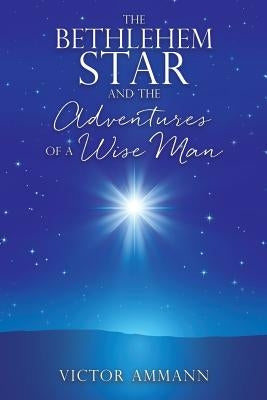 The BETHLEHEM STAR and THE ADVENTUIRES OF A WISE MAN by Ammann, Victor