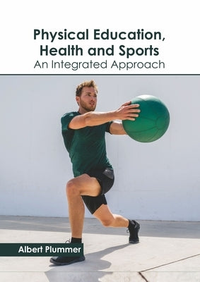 Physical Education, Health and Sports: An Integrated Approach by Plummer, Albert