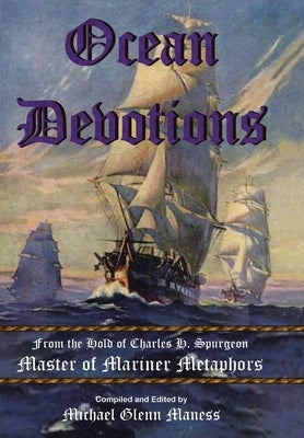 Ocean Devotions: from the Hold of Charles H. Spurgeon Master of Mariner Metaphors by Maness, Michael Glenn