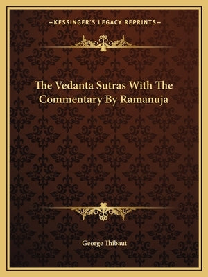 The Vedanta Sutras with the Commentary by Ramanuja by Thibaut, George