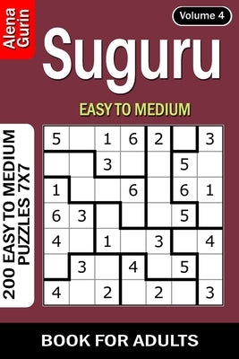 Suguru puzzle book for Adults: 200 Easy to Medium Puzzles 7x7 (Volume 4) by Gurin, Alena