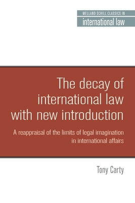 The decay of international law by Carty, Anthony