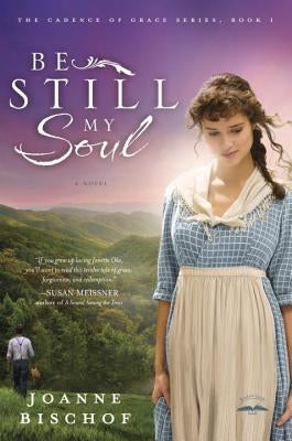 Be Still My Soul: The Cadence of Grace, Book 1 by Bischof, Joanne