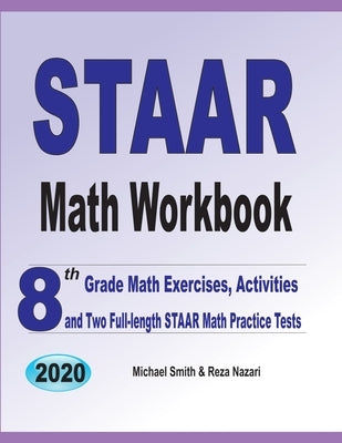 STAAR Math Workbook: 8th Grade Math Exercises, Activities, and Two Full-Length STAAR Math Practice Tests by Smith, Michael