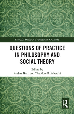 Questions of Practice in Philosophy and Social Theory by Buch, Anders