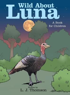 Wild About Luna: A Book for Children by Thomson, L. J.