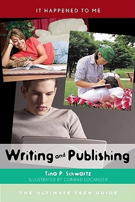 Writing and Publishing: The Ultimate Teen Guide by Schwartz, Tina P.