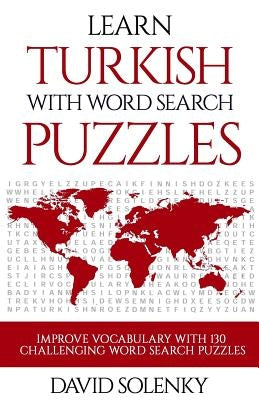 Learn Turkish with Word Search Puzzles: Learn Turkish Language Vocabulary with Challenging Word Find Puzzles for All Ages by Solenky, David