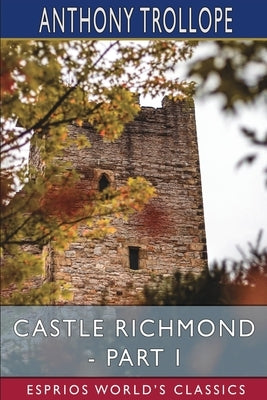Castle Richmond - Part I (Esprios Classics) by Trollope, Anthony