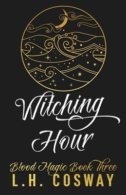 Witching Hour: Blood Magic Book 3 by Cosway, L. H.