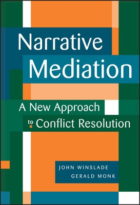 Narrative Mediation: A New Approach to Conflict Resolution by Winslade, John