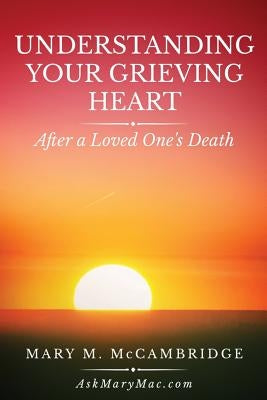 Understanding Your Grieving Heart After a Loved One's Death by McCambridge, Mary M.