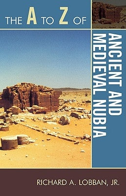 The A to Z of Ancient and Medieval Nubia by Lobban, Richard A.