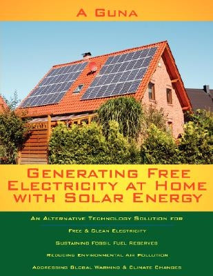 Generating Free Electricity at Home with Solar Energy by Guna, A.