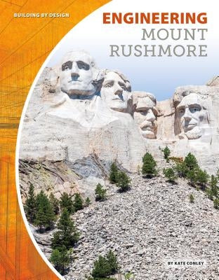 Engineering Mount Rushmore by Conley, Kate