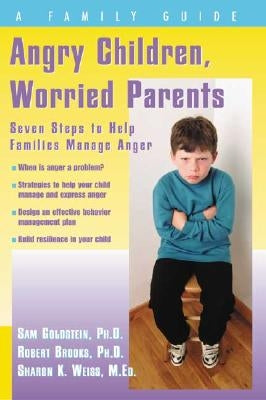 Angry Children, Worried Parents: Seven Steps to Help Families Manage Anger by Goldstein, Sam