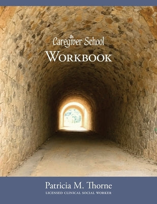 Caregiver School - Workbook by Thorne Lcsw, Patricia