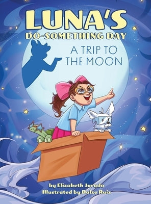 Luna's Do-Something Day: A Trip to the Moon by Jurado, Elizabeth