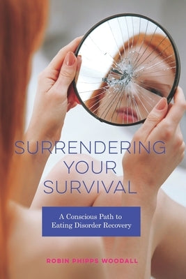 Surrendering Your Survival: A Conscious Path to Eating Disorder Recovery by Anderson, Connie