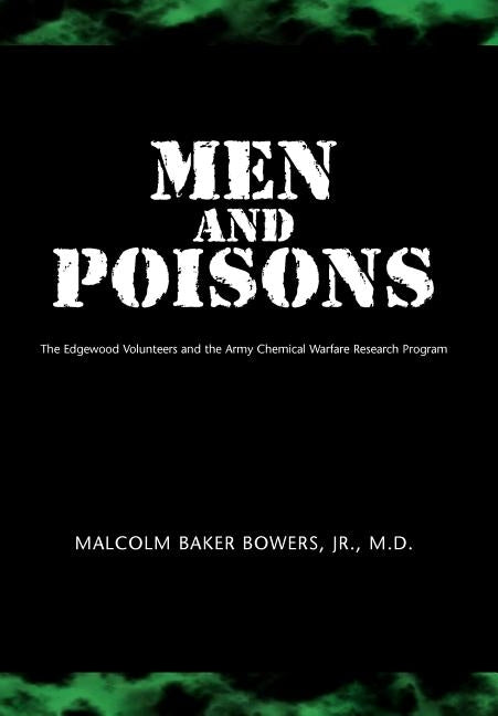 Men and Poisons: The Edgewood Volunteers and the Army Chemical Warfare Research Program by Bowers, Malcolm Baker, Jr.