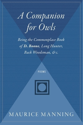 A Companion for Owls: Being the Commonplace Book of D. Boone, Long Hunter, Back Woodsman, &C. by Manning, Maurice