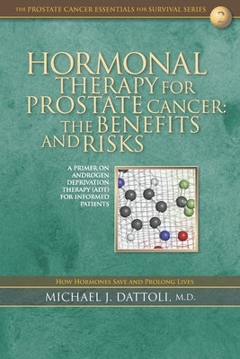 Hormonal Therapy for Prostate Cancer: The Benefits and Risks by Dattoli, Michael J.