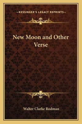 New Moon and Other Verse by Rodman, Walter Clarke