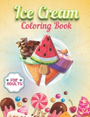 Ice Cream Coloring Book For Adults: An Adult Coloring Book Featuring Fun, Creepy and Frightful Designs for Stress Relieving Beautiful Ice cream Mandal by Publishers, Capstone
