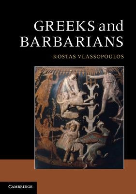 Greeks and Barbarians by Vlassopoulos, Kostas