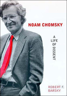 Noam Chomsky: A Life of Dissent by Barsky, Robert F.