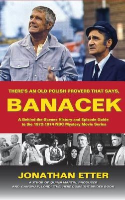 There's an Old Polish Proverb That Says, 'Banacek': A Behind-The-Scenes History and Episode Guide to the 1972-1974 NBC Mystery Movie Series (Hardback) by Etter, Jonathan