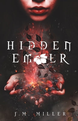 Hidden Ember by Miller, J. M.