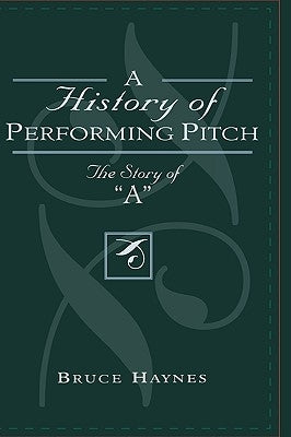 A History of Performing Pitch: The Story of 'A' by Haynes, Bruce