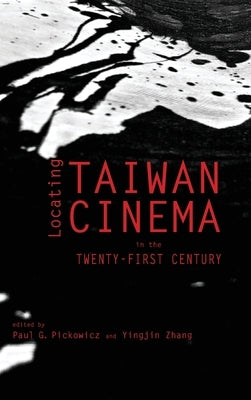 Locating Taiwan Cinema in the Twenty-First Century by Pickowicz, Paul G.