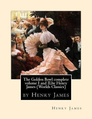 The Golden Bowl complete volume I and II, by Henry James (Penguin Classics) by James, Henry