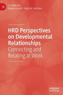 Hrd Perspectives on Developmental Relationships: Connecting and Relating at Work by Ghosh, Rajashi