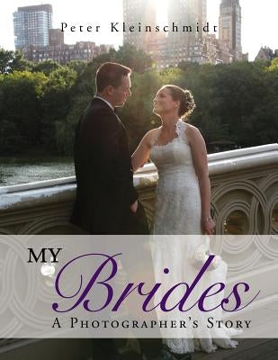 My Brides - A Photographer's Story by Kleinschmidt, Peter