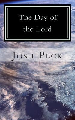 The Day of the Lord: A Ministudy Ministry Book by Peck, Josh