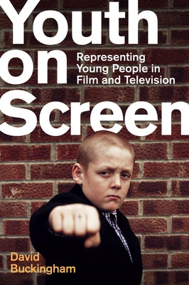 Youth on Screen: Representing Young People in Film and Television by Buckingham, David